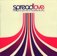 Various - Spread Love (Feel-Good Grooves And Inspirational Soul)