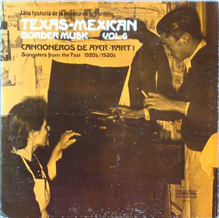 Guzmán & Hernández, Gómez & Fierro, a.o. - Texas-Mexican Border Music Vol. 6 - Cancioneros De Ayer Part 1 (1920-1930)