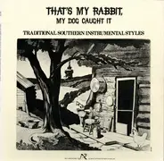 Marion Reese / Obed Pickard a.o. - That's My Rabbit, My Dog Caught It: Traditional Southern Instrumental Styles