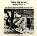 LP - Marion Reese / Obed Pickard a.o. - That's My Rabbit, My Dog Caught It: Traditional Southern Instrumental Styles - MONO