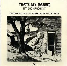 Various Artists - That's My Rabbit, My Dog Caught It: Traditional Southern Instrumental Styles