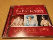 Eric Coates / Richard Farrant / John Dowland a.o. - The Three Elizabeths: A Musical Celebration of Britain through the Centuries