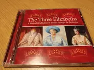 Eric Coates / Richard Farrant / John Dowland a.o. - The Three Elizabeths: A Musical Celebration of Britain through the Centuries