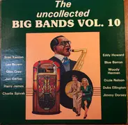 Stan Kenton, Les Brown, Glen Gray a.o. - The Uncollected Big Bands Vol. 10