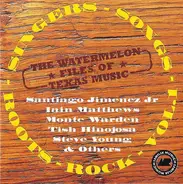 Steve Young, Tish Hinojosa a.o. - The Watermelon Files Of Texas Music - Singers-Songs-Roots-Rock Vol.1