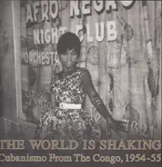 Laurent Lomande, Adikwa Depala, Andre Denis, Vincent Kuli, Boniface Koufoudila, ... Various - The World Is Shaking: Cubanismo From The Congo, 1954-55