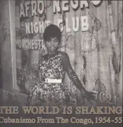Laurent Lomande, Adikwa Depala, Andre Denis, Vincent Kuli, Boniface Koufoudila, ... Various - The World Is Shaking: Cubanismo From The Congo, 1954-55