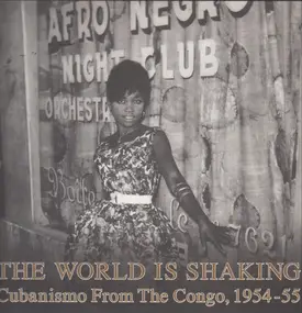 Various Artists - The World Is Shaking: Cubanismo From The Congo, 1954-55