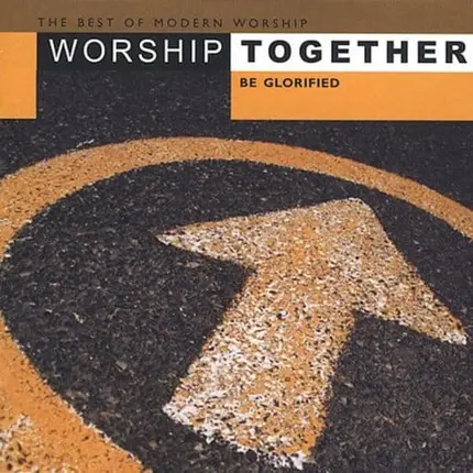 Matt Redman, Jeff Deyo, Brenton Brown, a.o - The Best Of Modern Worship - Worship Together: Be Glorified