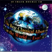 Vivaldi / John Williams / Verdi / Beethoven a.o. - The Best Classical Album In The World...Ever!