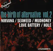 Nirvana, Mudhoney, Love Battery - The Birth Of Alternative Vol. 2