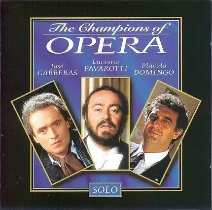 Luciano Pavarotti / José Carreras / Placido Domingo - The Champions Of The Opera-Solo