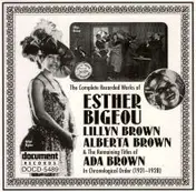 Esther Bigeou - The Complete Recorded Works Of Esther Bigeou, Lillyn Brown, Alberta Brown & The Remaining Titles Of