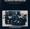 LP - Peter Kennedy / Alan Lomax / Seamus Ennis / etc - The Folk Songs Of Britain Volume 6: Sailormen & Servingmaids