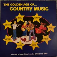 Various - The Golden Age Of... Country Music "A Parade of Super Stars From The GRAND OLE OPRY"