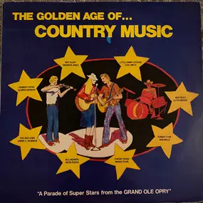 Various Artists - The Golden Age Of... Country Music "A Parade of Super Stars From The GRAND OLE OPRY"