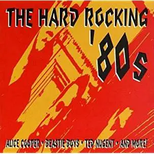 Beastie Boys / Alice Cooper / Europe a.o. - The Hard Rocking '80s