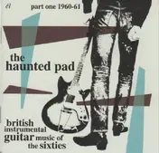 The Phantoms - The Haunted Pad British Instrumental Guitar Music Of The Sixties Part One 1960-61
