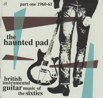 The Phantoms, The Cannons a.o. - The Haunted Pad British Instrumental Guitar Music Of The Sixties Part One 1960-61