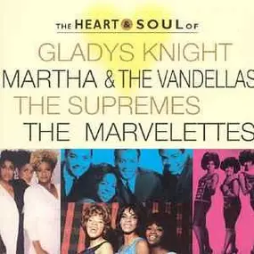 Various Artists - The Heart & Soul Of Gladys Knight, Martha & The Vandellas, The Supremes, The Marvelettes