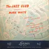 10'' - Mark White - The Jazz Club Presented By Mark White