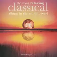 Bach / Grieg / Pachelbel / Satie / Mozart a.o. - The Most Relaxing Classical Album In The World...Ever!