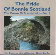 Mary Cameron, Ann Williamson, North Sea Gas a.o. - The Pride Of Bonnie Scotland - The Cream Of Scottish Music Vol. 2