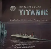 CD - Dorothy O'Hara, Balmoral Ensemble, The Golden Saloon Serenaders a.o. - The Spirit Of Titanic