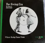 Artie Shaw / Count Basie / Glenn Miller a.o. - The Swing Era: The Music Of 1938-1939:Where Swing Came From