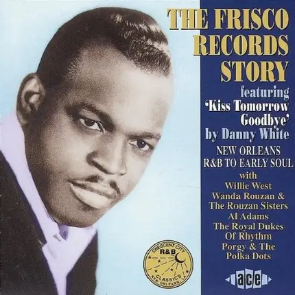 Willie West, Al Adams,The Rouzan Sisters, u.a - The Frisco Records Story