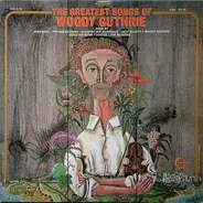 Woody Guthrie, Cisco Houston, Country Joe McDonald - The Greatest Songs Of Woody Guthrie