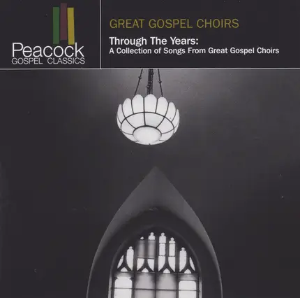 Chicago Mass Choir, Cme Community Choir, Dallas Academy - Through The Years: A Collection Of Songs From Great Gospel Choirs