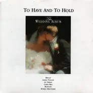 Bangles, Chris Rea, Style Council a.o. - To Have And To Hold: The Wedding Album