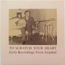 LP-Box - Udi Neşet Bey / Selanikli Apti Efendi / Ağyazar Efendi a.o. - To Scratch Your Heart: Early Recordings From Istanbul - Slipcase + Booklet