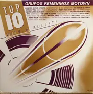 The Marvelettes, Mary Wells, The Supremes a.o. - Top 10 With A Bullet! Grupos Femeninos Motown