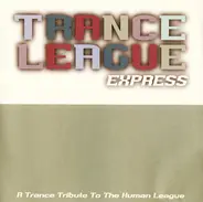 Oakey, Callis, Burden, ... - Trance League Express (A Trance Tribute To The Human League)