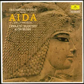 Giuseppe Verdi - Triumphal March From "Aida" And Other Great Operatic Marches & Choruses