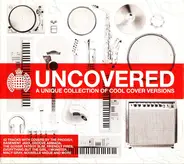 The Prodigy, Blur, Daft Punk... - Uncovered: A Unique Collection Of Cool Cover Versions