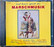 CD - Conny Dellner / Plattlinger Isarspatzen / Blaskapelle Fridecky / a.o. - Und Heute Spielt Die Marschmusik