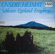 Die Egerländer Musikanten / Alo Schnurrer / Willi Müller / a.o. - Unsere Heimat: Schlesien - Egerland - Erzgebirge