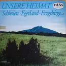 LP - Die Egerländer Musikanten / Alo Schnurrer / Willi Müller / a.o. - Unsere Heimat: Schlesien - Egerland - Erzgebirge