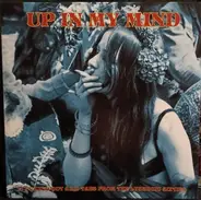 The Spontaneous Generation, The Rebellers, Sound Expedition - Up In My Mind: 15 Fuzzed Out Acid Tabs From The Lysergic Sixties