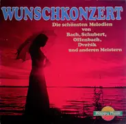 Schubert / Dvorak / Lully / Bach / Gluck a.o. - Wunschkonzert (Die Schönsten Melodien Von Bach, Schubert, Offenbach, Dvořák Und Anderen Meistern)