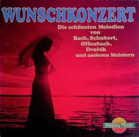 Franz Schubert - Wunschkonzert (Die Schönsten Melodien Von Bach, Schubert, Offenbach, Dvořák Und Anderen Meistern)