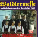 LP - Volkmusik Sampler - Waldlermesse Und Volkslieder Aus Dem Bayerischen Wald