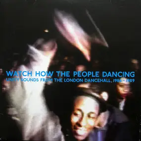 Mikey Murka - Watch How The People Dancing - Unity Sounds From The London Dancehall, 1986-1989