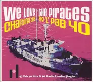 Various - We Love The Pirates Charting The Big 'L' Fab 40 (47 Fab 40 Hits & 90 Radio London Jingles)