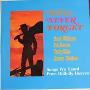 Hank Williams, Jim Reeves a.o. - We'll Never Forget; Songs We Heard From Hillbilly Heaven