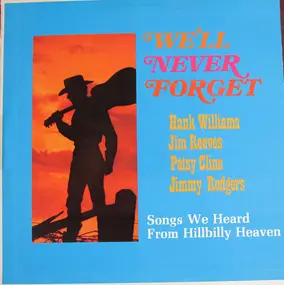 Hank Williams - We'll Never Forget; Songs We Heard From Hillbilly Heaven