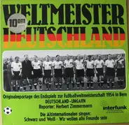 Weltmeister Deutschland - Original Reportage Des Endspiels Zur Fußballweltmeisterschaft 1954 In Bern